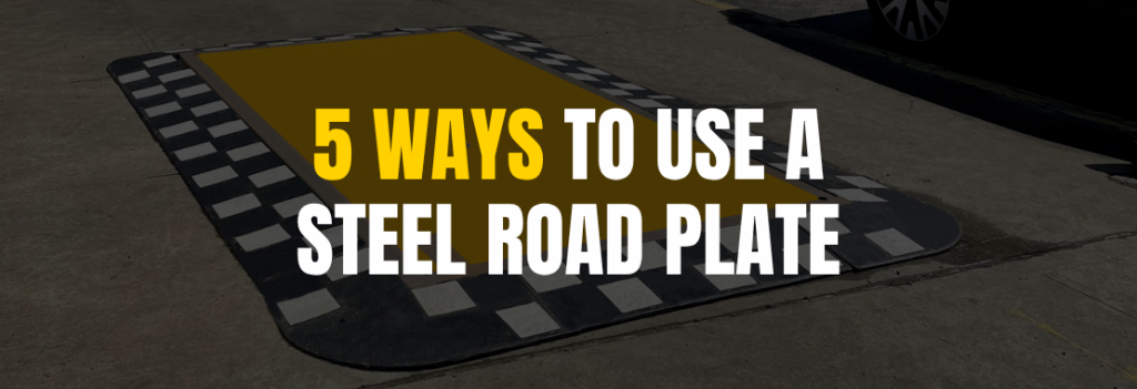 5 Ways to Use a Steel Road Plate