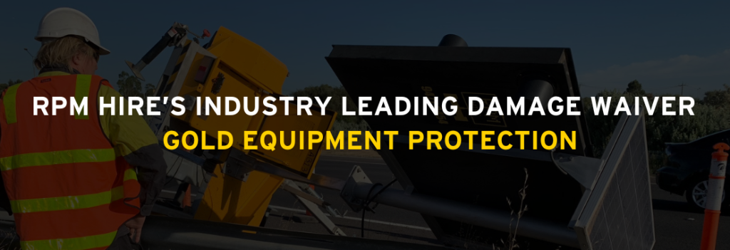 RPM Hire’s Industry Leading Damage Waiver - Gold Equipment Protection
